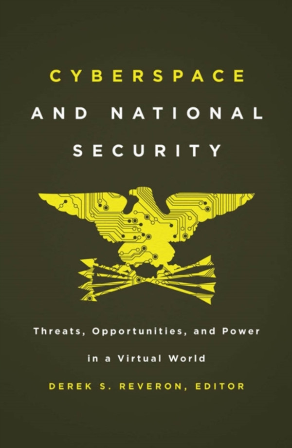 Cyberspace and National Security: Threats, Opportunities, and Power in a Virtual World