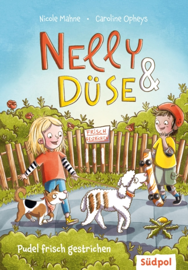Nelly & Düse - Pudel frisch gestrichen: Mit ganz viel Witz und Hundeverstand – lustig buntes Kinderbuch ab 7 Jahre für Mädchen und Jungen