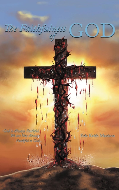 Faithfulness of God: God is Always Faithful, We are Not Always Faithful to God