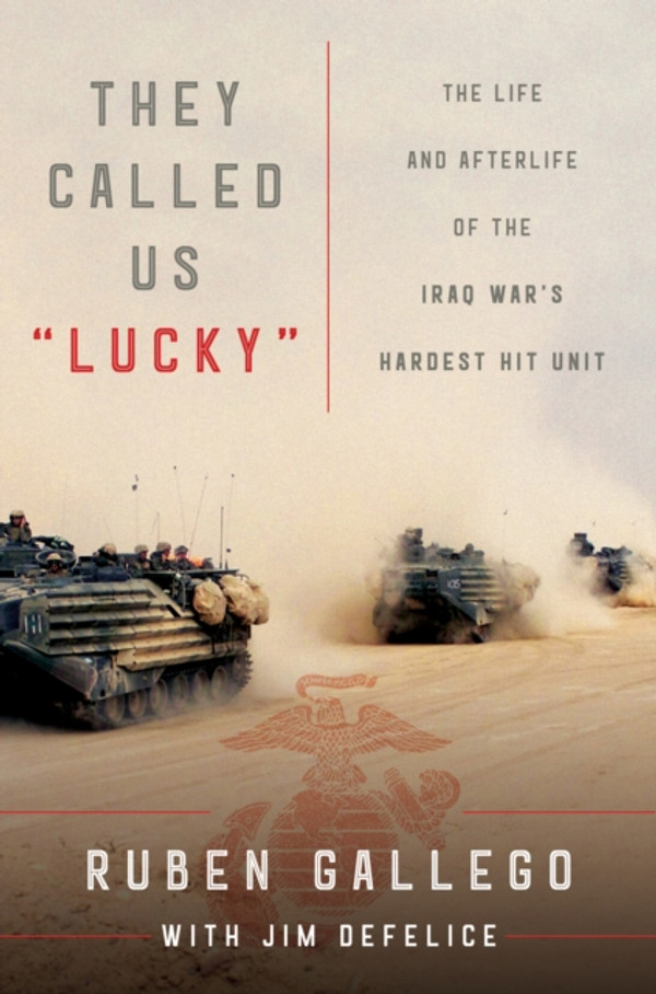 They Called Us "e;Lucky"e;: The Life and Afterlife of the Iraq War''s Hardest Hit Unit