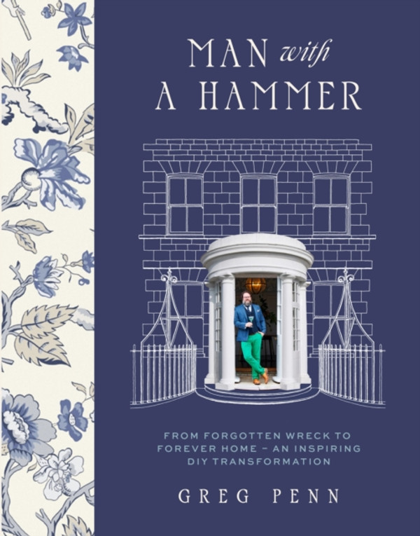 Man with a Hammer: From forgotten wreck to forever home – an inspiring DIY transformation - THE INSTANT SUNDAY TIMES BESTSELLER