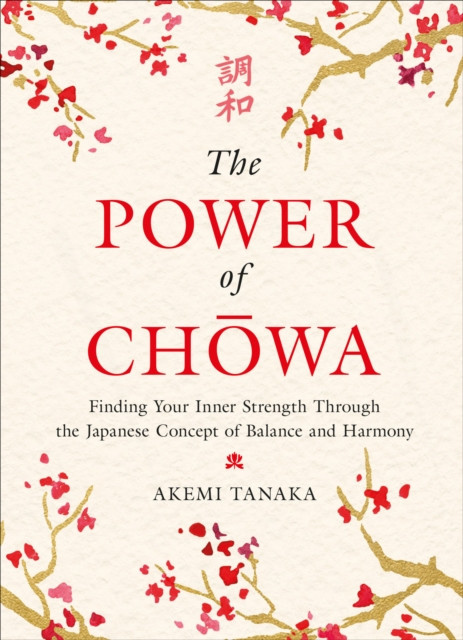 Power of Chowa: Finding Your Inner Strength Through the Japanese Concept of Balance and Harmony
