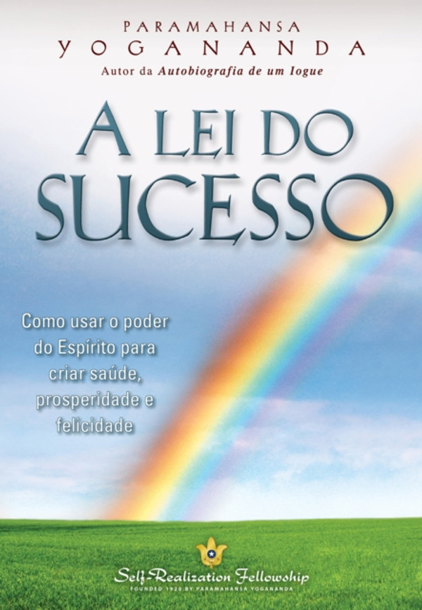 A Lei do Sucesso: Como usar o poder do Espírito para criar saúde, prosperidade e felicidade.