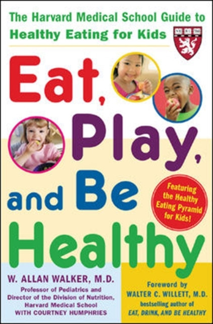 Eat, Play, and Be Healthy (A Harvard Medical School Book)
