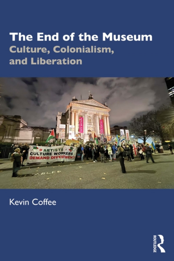 End of the Museum: Culture, Colonialism and Liberation