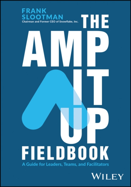Amp It Up Fieldbook: A Guide for Leaders, Teams, and Facilitators
