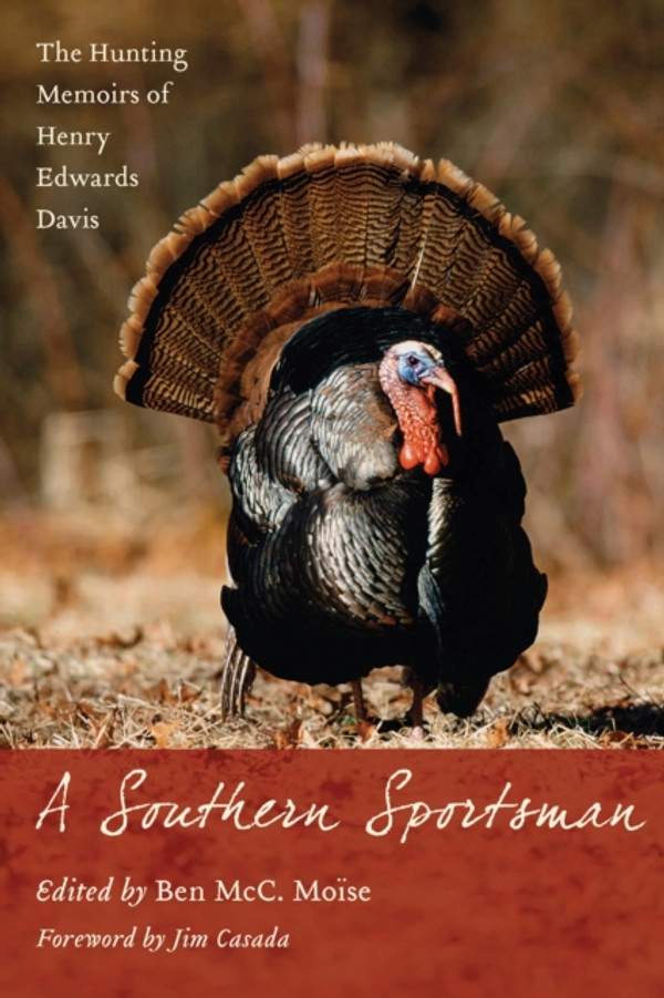 Southern Sportsman: The Hunting Memoirs of Henry Edwards Davis