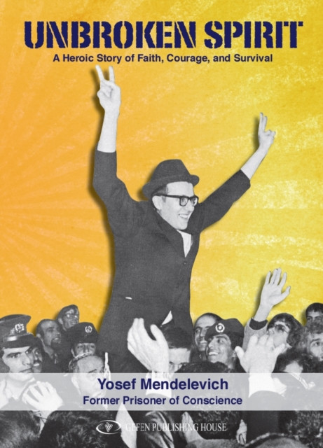 Unbroken Spirit : A Heroic Story Of Faith, Courage and Survival: A Heroic Story Of Faith, Courage and Survival