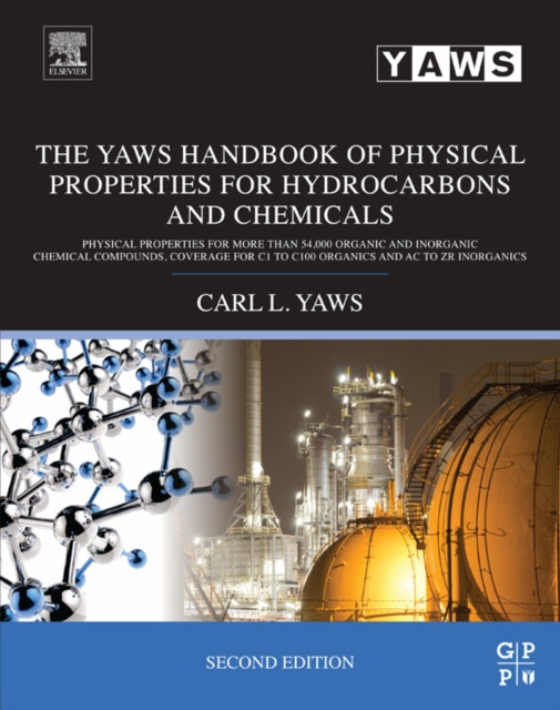 Yaws Handbook of Physical Properties for Hydrocarbons and Chemicals: Physical Properties for More Than 54,000 Organic and Inorganic Chemical Compounds, Coverage for C1 to C100 Organics and Ac to Zr Inorganics