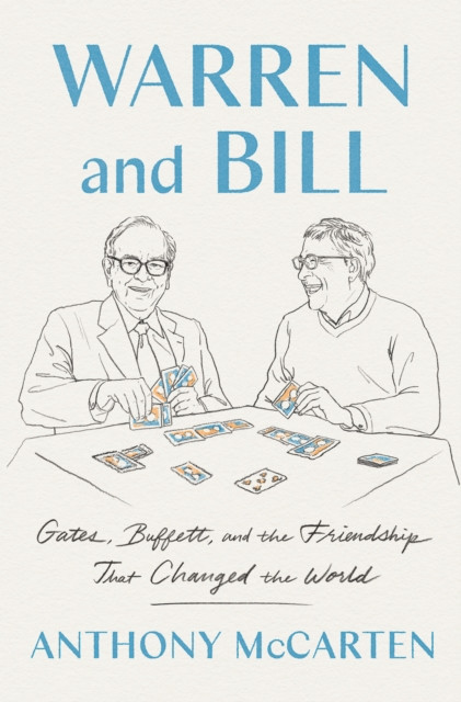 Warren and Bill: Gates, Buffett, and the Friendship That Changed the World
