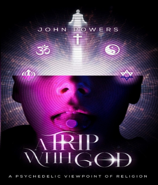 Trip With God: A Psychedelic Viewpoint of Religion
