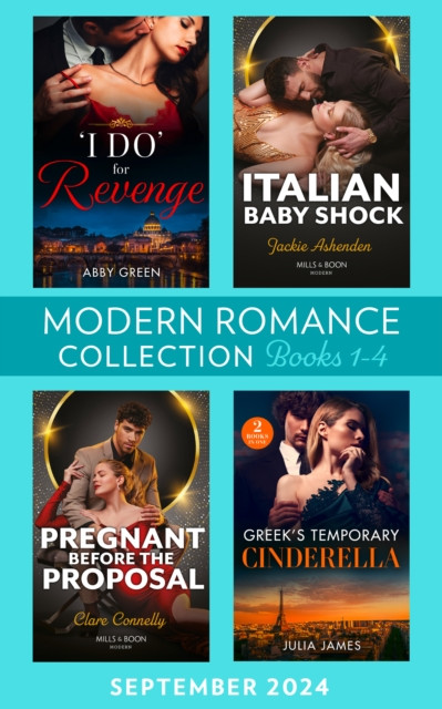 Modern Romance September 2024 Books 1-4: ''I Do'' for Revenge / Italian Baby Shock / Greek''s Temporary Cinderella / Pregnant Before the Proposal
