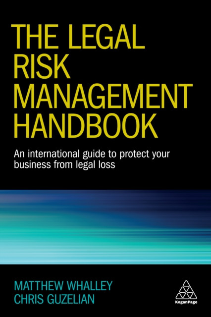 Legal Risk Management Handbook: An International Guide to Protect Your Business from Legal Loss