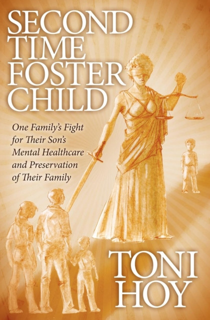 Second Time Foster Child: One Family''s Fight for Their Son''s Mental Healthcare and Preservation of Their Family