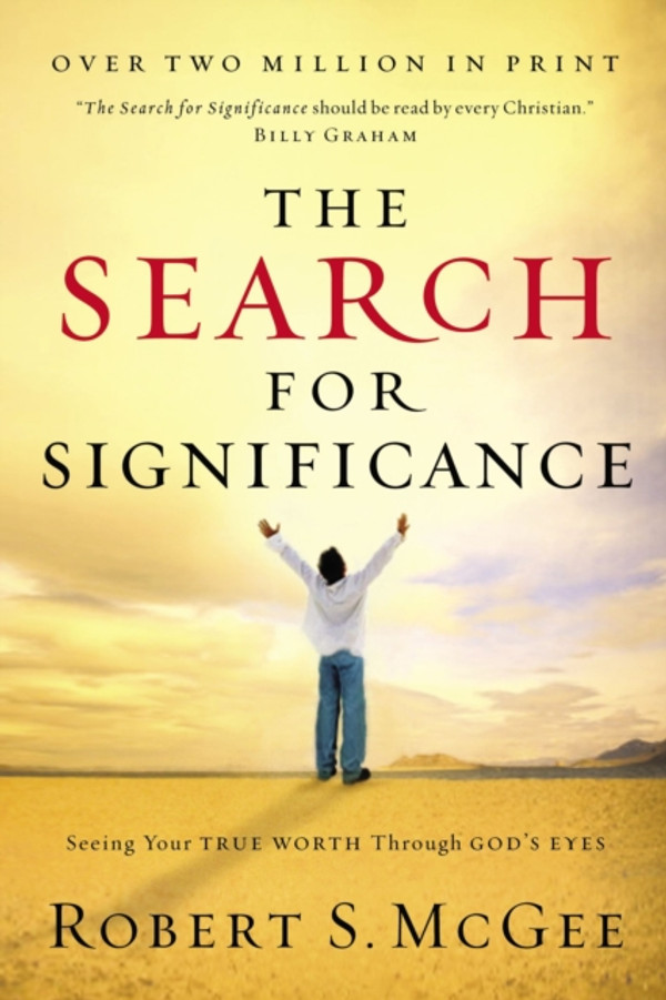 Search for Significance: Seeing Your True Worth Through God''s Eyes