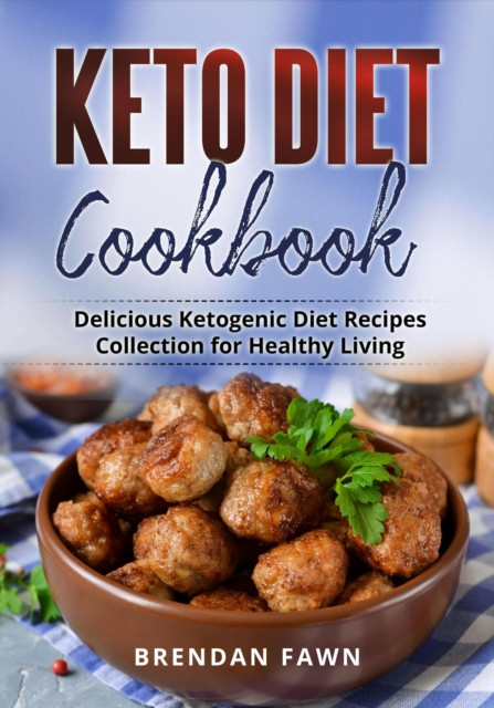 Keto Diet Cookbook, Delicious Ketogenic Diet Recipes Collection for Healthy Living
