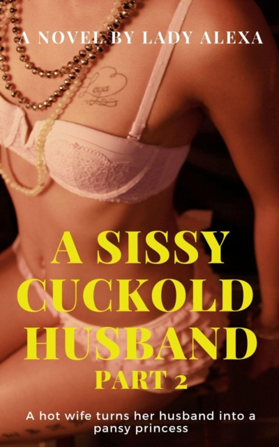 Sissy Cuckold Husband Part 2: A Sissy Cuckold Husband, #2