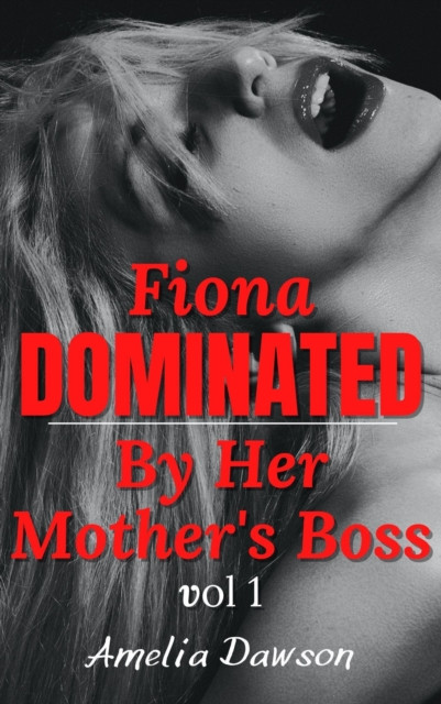 Fiona: Dominated by Her Mother's Boss