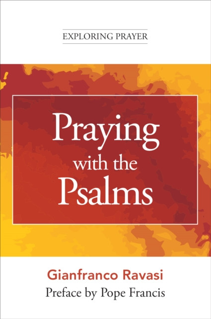 Praying with the Psalms (Exploring Prayer)