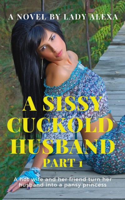 Sissy Cuckold Husband Part 1: A Sissy Cuckold Husband, #1