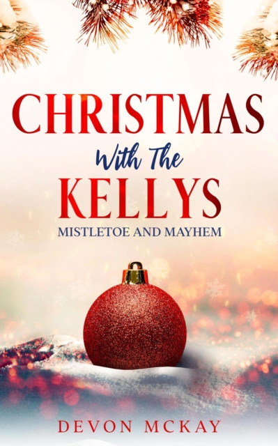 Christmas with the Kellys: Mistletoe and Mayhem