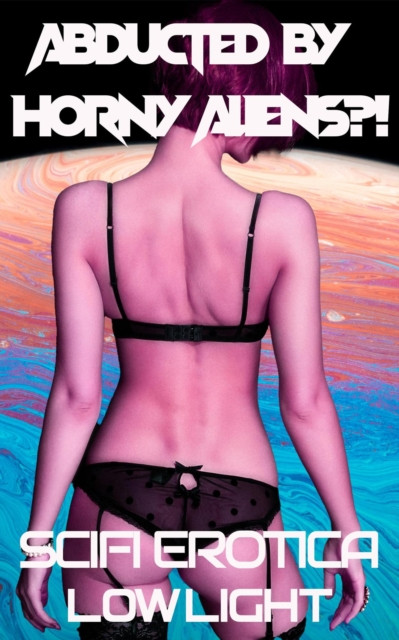 Abducted by Horny Aliens!: Horny Aliens!