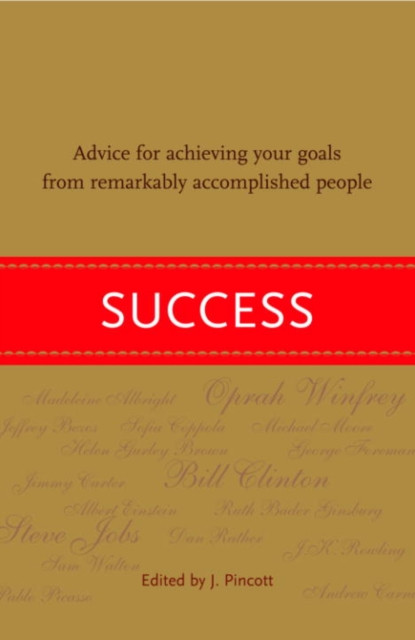 Success: Advice for Achieving Your Goals from Remarkably Accomplished People
