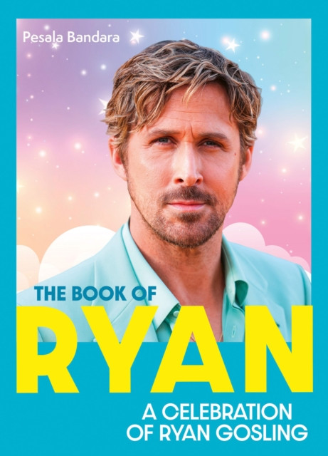 Book of Ryan: A Celebration of Ryan Gosling
