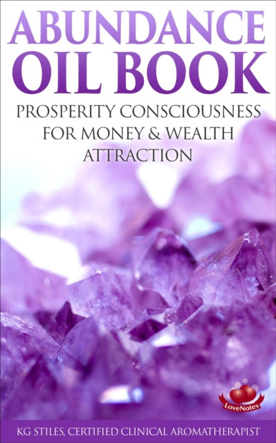 Abundance Oil Book - Prosperity Consciousness for Money & Wealth Attraction: Healing & Manifesting