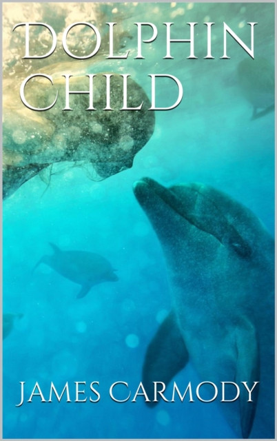Dolphin Child: The Dolphin Child Trilogy, #2