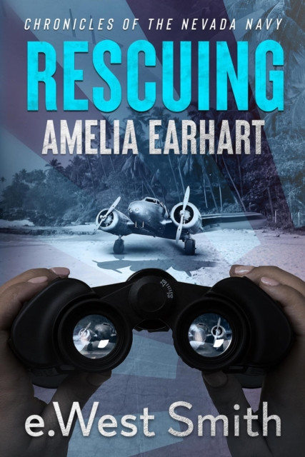 Rescuing Amelia Earhart: Chronicles of the Nevada Navy, #2