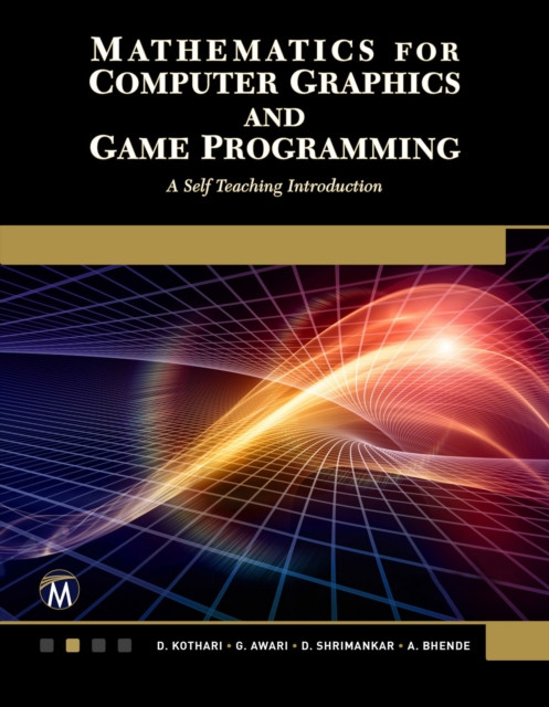 Mathematics for Computer Graphics and Game Programming: Master the science of computer graphics, from vector representation to advanced OpenGL programming.