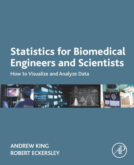 Statistics for Biomedical Engineers and Scientists: How to Visualize and Analyze Data