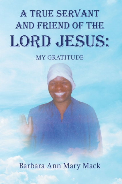 TRUE SERVANT AND FRIEND OF THE LORD JESUS:: MY GRATITUDE