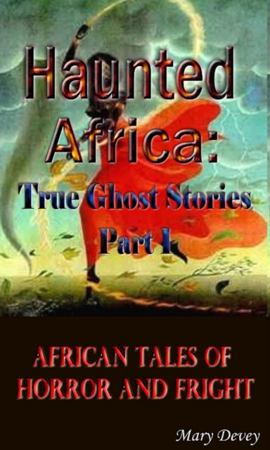 Haunted Africa: True Ghost Stories Part I