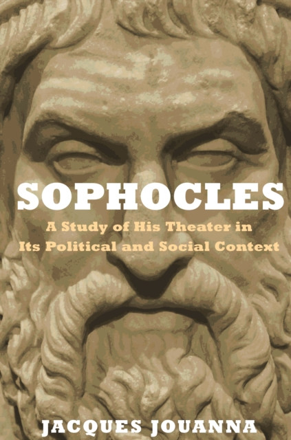 Sophocles: A Study of His Theater in Its Political and Social Context