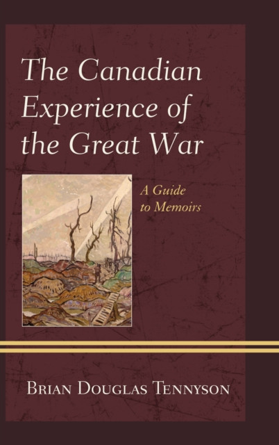 Canadian Experience of the Great War: A Guide to Memoirs