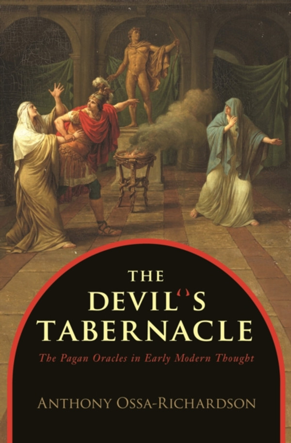 Devil's Tabernacle: The Pagan Oracles in Early Modern Thought