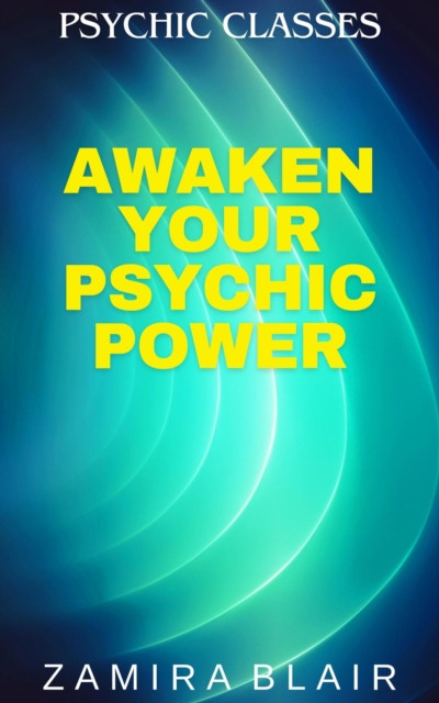 Awaken Your Psychic Power: Psychic Classes, #1