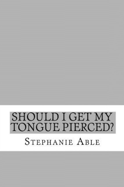 Should I Get my Tongue Pierced?