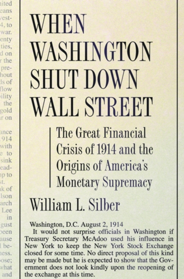 When Washington Shut Down Wall Street: The Great Financial Crisis of 1914 and the Origins of America''s Monetary Supremacy