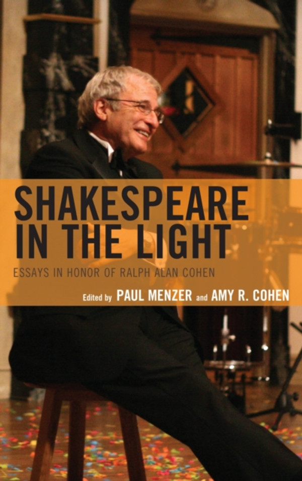 Shakespeare in the Light: Essays in Honor of Ralph Alan Cohen