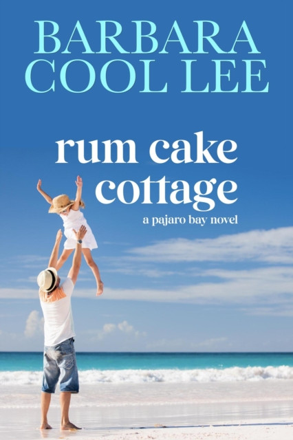 Rum Cake Cottage: A Pajaro Bay Novel, #5