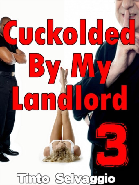 Cuckolded By My Landlord 3: Cuckolded By My Landlord, #3