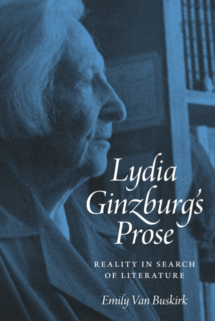 Lydia Ginzburg's Prose: Reality in Search of Literature
