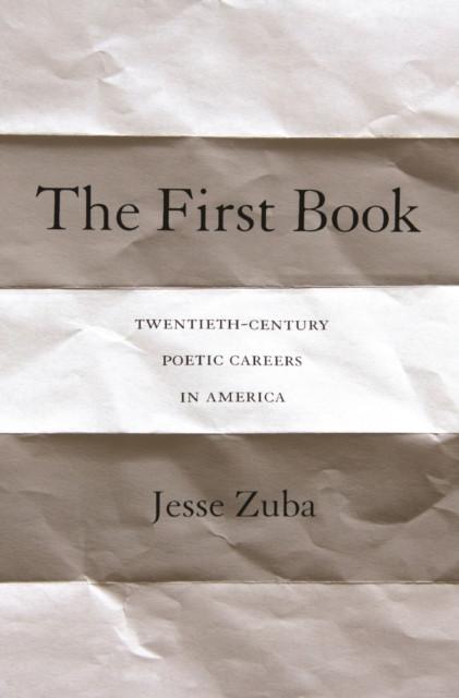 First Book: Twentieth-Century Poetic Careers in America