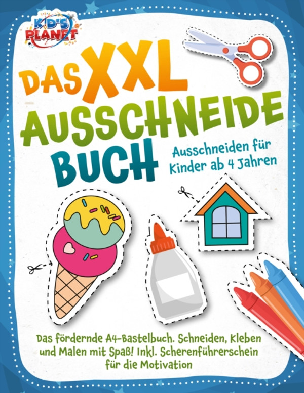 Das XXL-Ausschneidebuch - Ausschneiden für Kinder ab 4 Jahren: Das fördernde A4-Bastelbuch. Schneiden, Kleben und Malen mit Spaß! Inkl. Scherenführerschein für die Motivation
