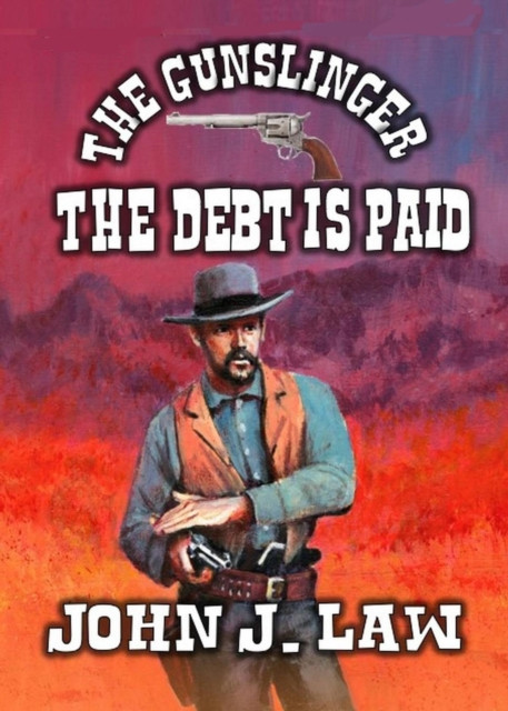 Gunslinger - The Debt Is Paid: Gunslinger, #2