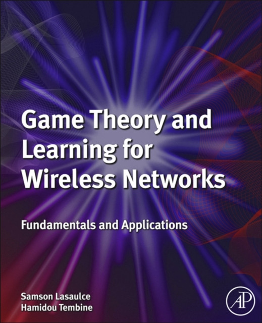 Game Theory and Learning for Wireless Networks: Fundamentals and Applications