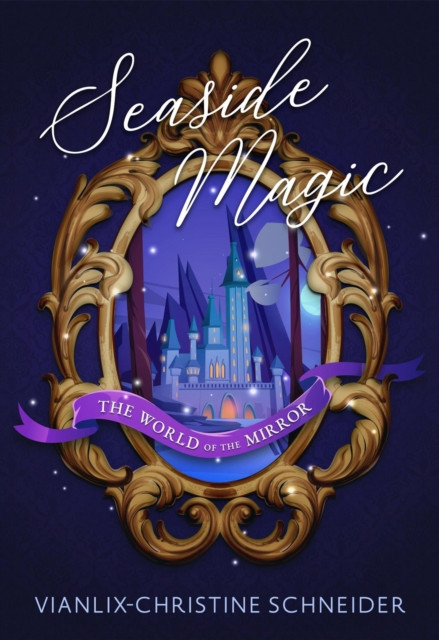 Seaside Magic The World of The Mirror: Seaside Magic, #2